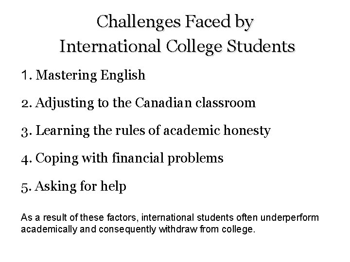 Challenges Faced by International College Students 1. Mastering English 2. Adjusting to the Canadian