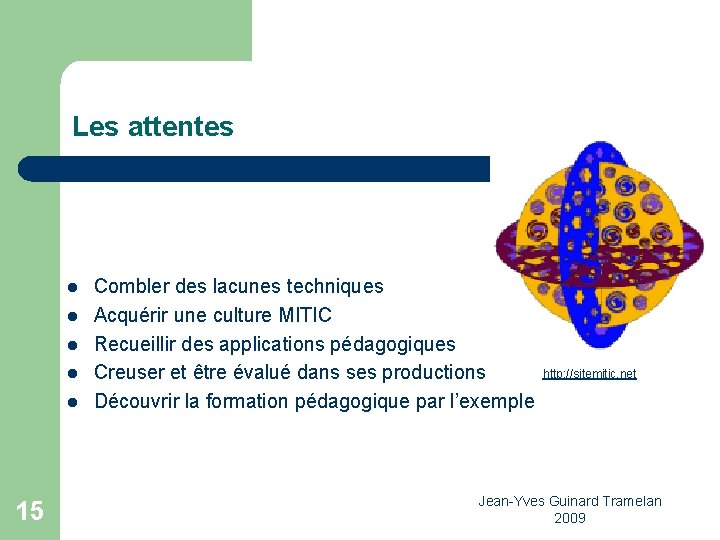 Les attentes l l l 15 Combler des lacunes techniques Acquérir une culture MITIC