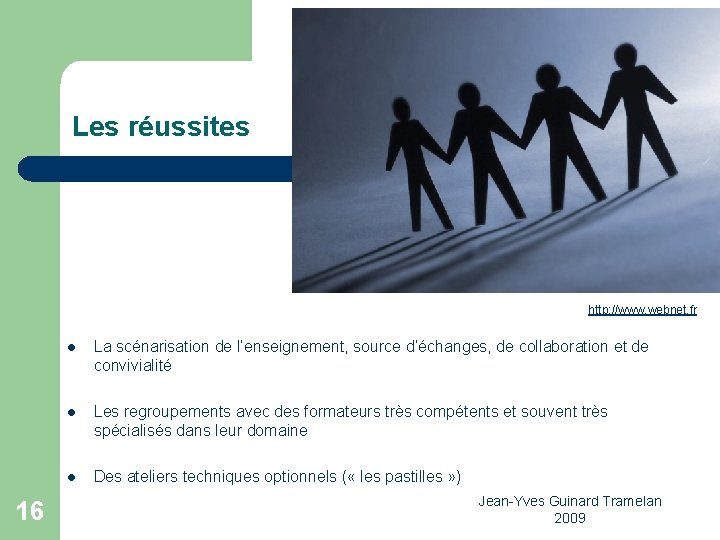 Les réussites http: //www. webnet. fr 16 l La scénarisation de l’enseignement, source d’échanges,