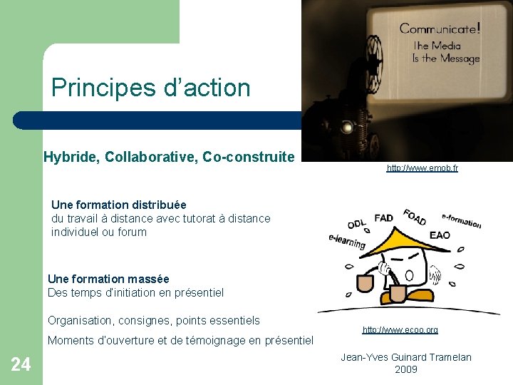 Principes d’action Hybride, Collaborative, Co-construite http: //www. emob. fr Une formation distribuée du travail