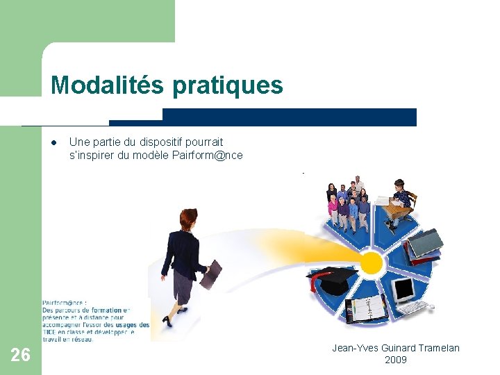 Modalités pratiques l 26 Une partie du dispositif pourrait s’inspirer du modèle Pairform@nce Jean-Yves