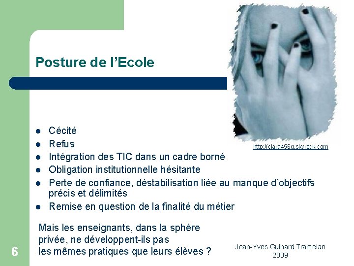 Posture de l’Ecole l l l 6 Cécité Refus http: //clara 456 g. skyrock.