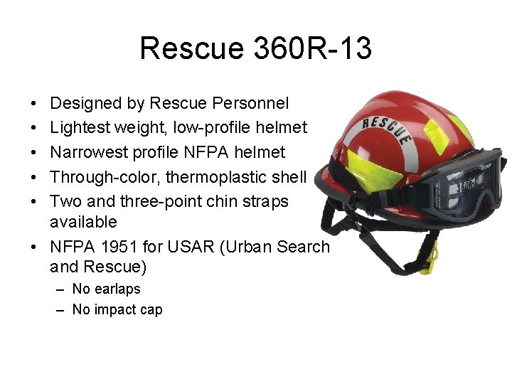 Rescue 360 R-13 • • • Designed by Rescue Personnel Lightest weight, low-profile helmet