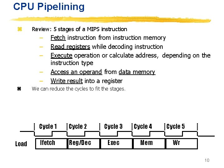 CPU Pipelining z Review: 5 stages of a MIPS instruction – – – z