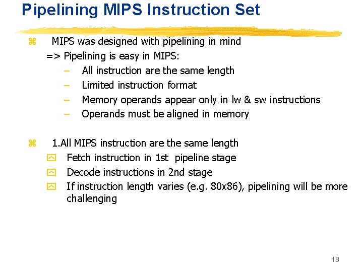 Pipelining MIPS Instruction Set z MIPS was designed with pipelining in mind => Pipelining