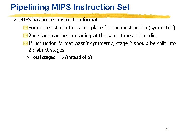 Pipelining MIPS Instruction Set 2. MIPS has limited instruction format y Source register in