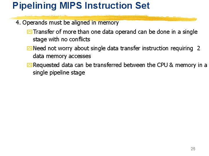 Pipelining MIPS Instruction Set 4. Operands must be aligned in memory y Transfer of