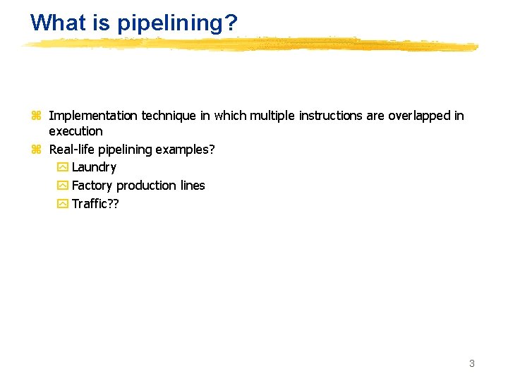 What is pipelining? z Implementation technique in which multiple instructions are overlapped in execution