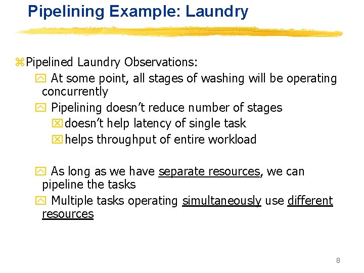 Pipelining Example: Laundry z. Pipelined Laundry Observations: y At some point, all stages of