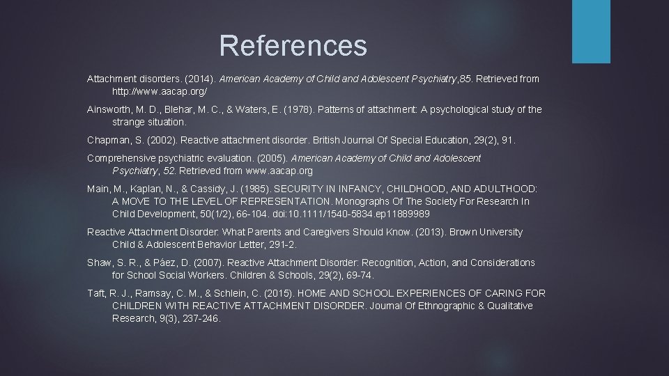 References Attachment disorders. (2014). American Academy of Child and Adolescent Psychiatry, 85. Retrieved from