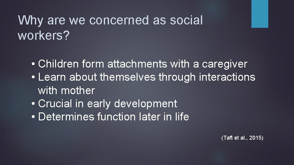 Why are we concerned as social workers? • Children form attachments with a caregiver
