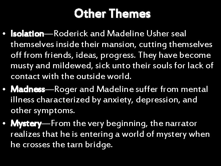 Other Themes • Isolation—Roderick and Madeline Usher seal themselves inside their mansion, cutting themselves