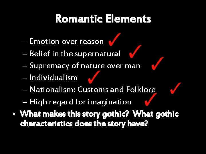 Romantic Elements – Emotion over reason – Belief in the supernatural – Supremacy of