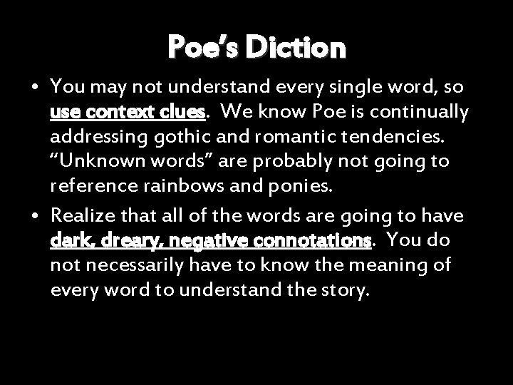 Poe’s Diction • You may not understand every single word, so use context clues.