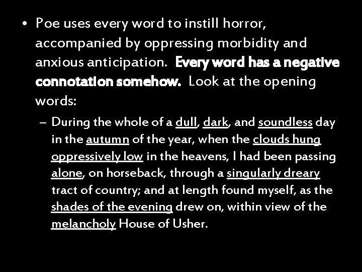  • Poe uses every word to instill horror, accompanied by oppressing morbidity and