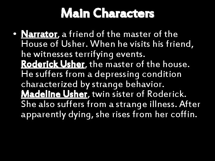 Main Characters • Narrator, a friend of the master of the House of Usher.