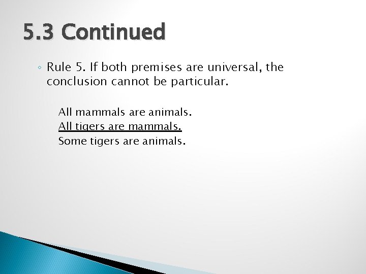 5. 3 Continued ◦ Rule 5. If both premises are universal, the conclusion cannot