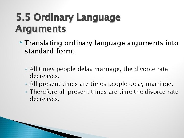5. 5 Ordinary Language Arguments Translating ordinary language arguments into standard form. ◦ All