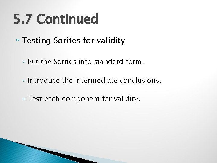 5. 7 Continued Testing Sorites for validity ◦ Put the Sorites into standard form.
