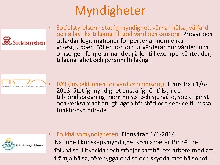 Myndigheter • Socialstyrelsen - statlig myndighet, värnar hälsa, välfärd och allas lika tillgång till Myndigheter • Socialstyrelsen - statlig myndighet, värnar hälsa, välfärd och allas lika tillgång till
