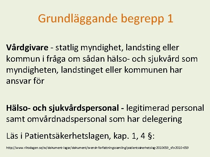 Grundläggande begrepp 1 Vårdgivare - statlig myndighet, landsting eller kommun i fråga om sådan