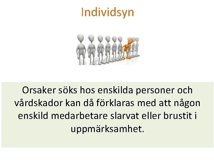 Individsyn Orsaker söks hos enskilda personer och vårdskador kan då förklaras med att någon Individsyn Orsaker söks hos enskilda personer och vårdskador kan då förklaras med att någon