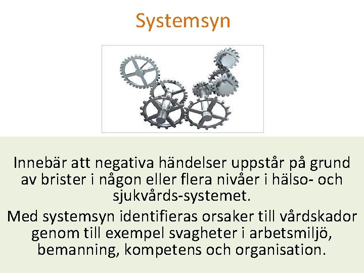 Systemsyn Innebär att negativa händelser uppstår på grund av brister i någon eller flera