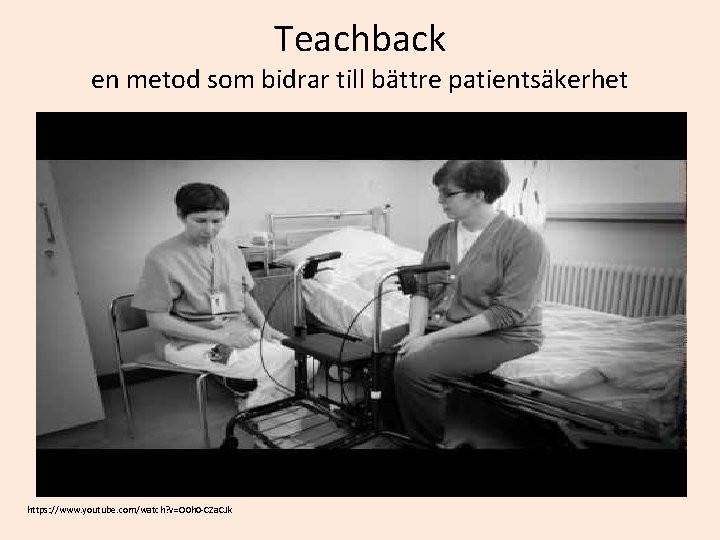 Teachback en metod som bidrar till bättre patientsäkerhet https: //www. youtube. com/watch? v=O 0 Teachback en metod som bidrar till bättre patientsäkerhet https: //www. youtube. com/watch? v=O 0