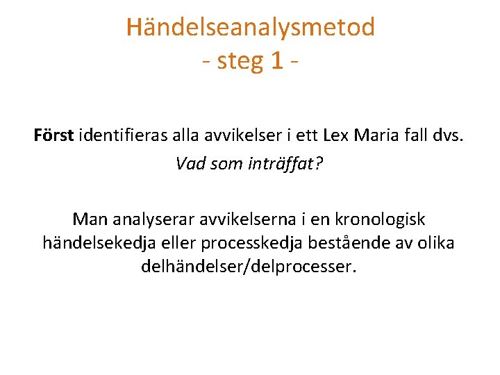 Händelseanalysmetod - steg 1 Först identifieras alla avvikelser i ett Lex Maria fall dvs.