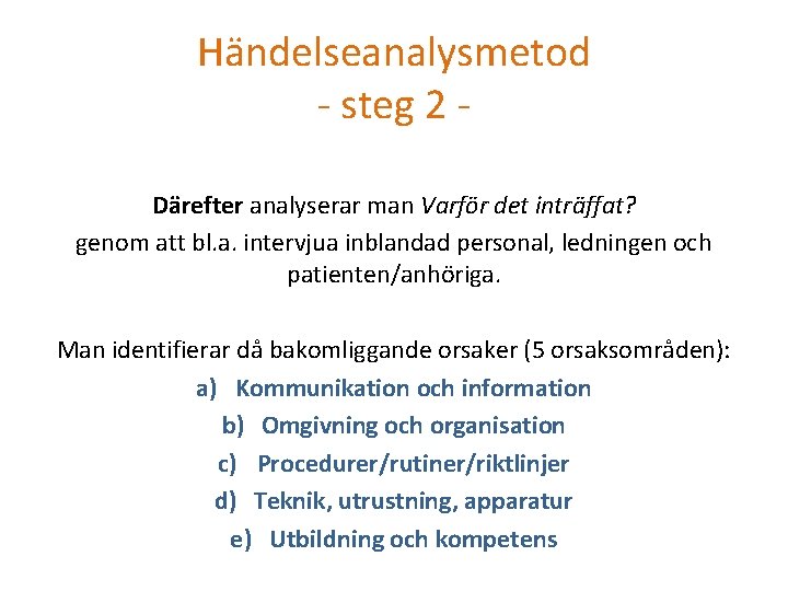 Händelseanalysmetod - steg 2 Därefter analyserar man Varför det inträffat? genom att bl. a.