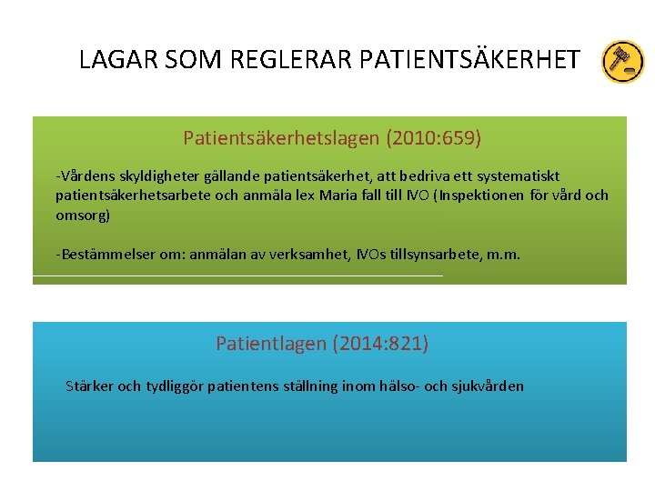 LAGAR SOM REGLERAR PATIENTSÄKERHET Patientsäkerhetslagen (2010: 659) -Vårdens skyldigheter gällande patientsäkerhet, att bedriva ett