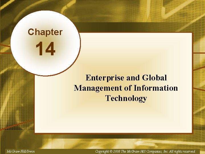 Chapter 14 Enterprise and Global Management of Information Technology Mc. Graw-Hill/Irwin Copyright © 2008,