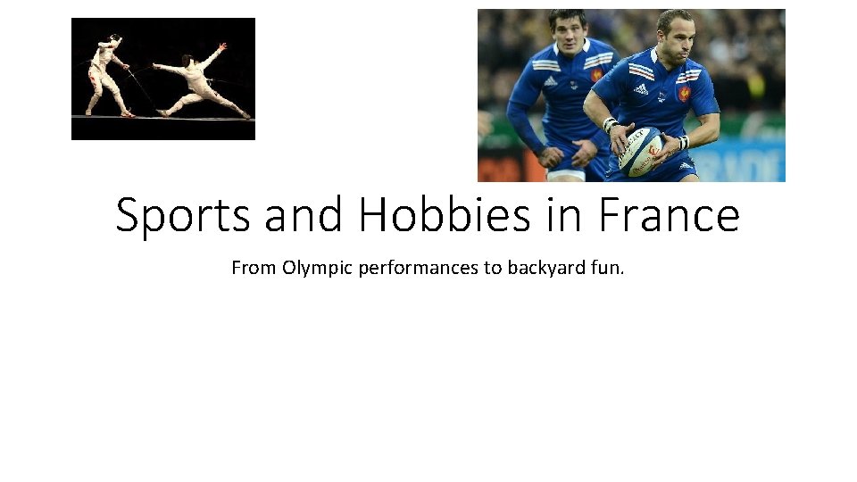 Sports and Hobbies in France From Olympic performances to backyard fun. 