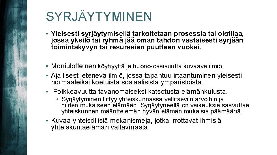 SYRJÄYTYMINEN • Yleisesti syrjäytymisellä tarkoitetaan prosessia tai olotilaa, jossa yksilö tai ryhmä jää oman