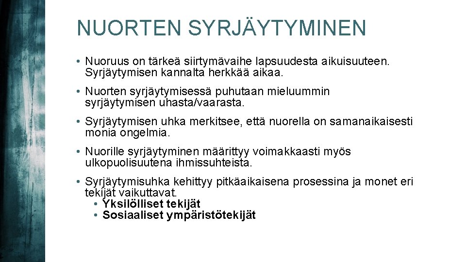 NUORTEN SYRJÄYTYMINEN • Nuoruus on tärkeä siirtymävaihe lapsuudesta aikuisuuteen. Syrjäytymisen kannalta herkkää aikaa. •