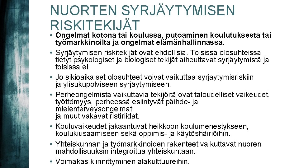 NUORTEN SYRJÄYTYMISEN RISKITEKIJÄT • Ongelmat kotona tai koulussa, putoaminen koulutuksesta tai työmarkkinoilta ja ongelmat