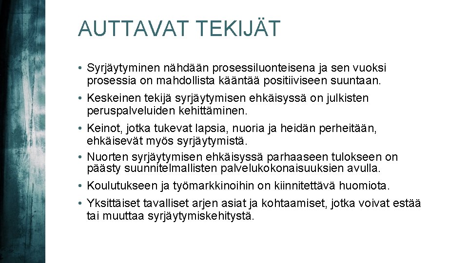 AUTTAVAT TEKIJÄT • Syrjäytyminen nähdään prosessiluonteisena ja sen vuoksi prosessia on mahdollista kääntää positiiviseen