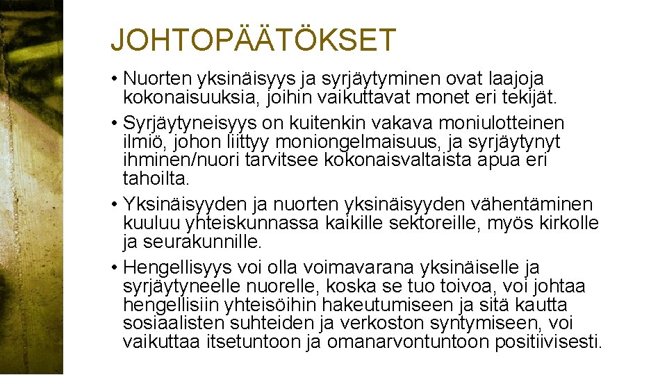 JOHTOPÄÄTÖKSET • Nuorten yksinäisyys ja syrjäytyminen ovat laajoja kokonaisuuksia, joihin vaikuttavat monet eri tekijät.