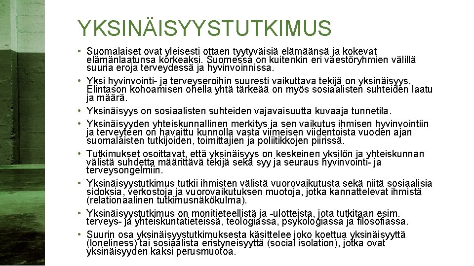 YKSINÄISYYSTUTKIMUS • Suomalaiset ovat yleisesti ottaen tyytyväisiä elämäänsä ja kokevat elämänlaatunsa korkeaksi. Suomessa on