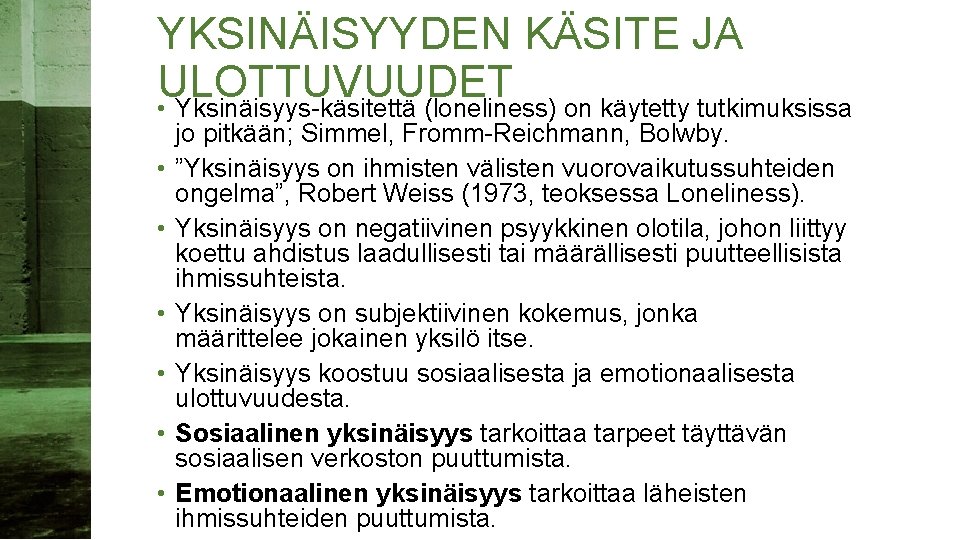 YKSINÄISYYDEN KÄSITE JA ULOTTUVUUDET • Yksinäisyys-käsitettä (loneliness) on käytetty tutkimuksissa • • • jo