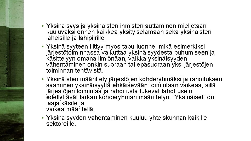  • Yksinäisyys ja yksinäisten ihmisten auttaminen mielletään kuuluvaksi ennen kaikkea yksityiselämään sekä yksinäisten