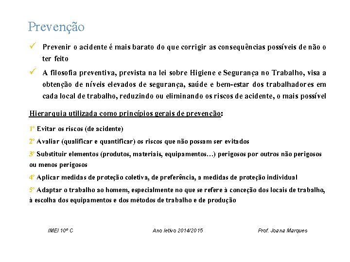 Prevenção ü Prevenir o acidente é mais barato do que corrigir as consequências possíveis