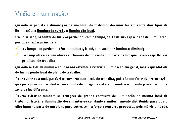 Visão e iluminação Quando se projeta a iluminação de um local de trabalho, devemos