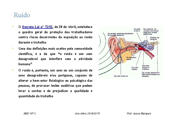 Ruído • • • O Decreto-Lei nº 72/92, de 28 de Abril, estabelece o