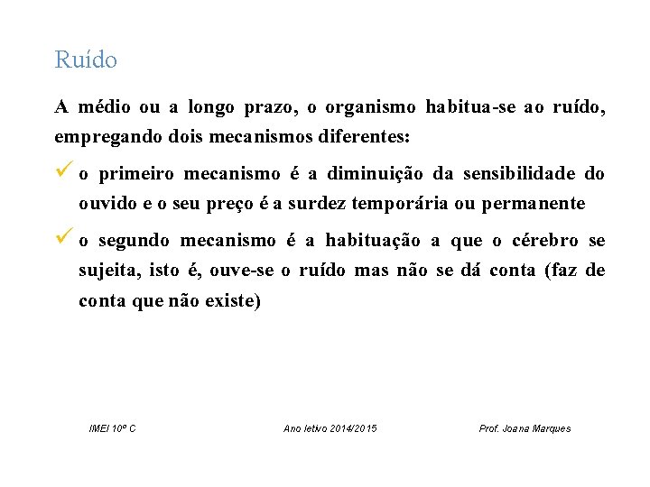 Ruído A médio ou a longo prazo, o organismo habitua-se ao ruído, empregando dois