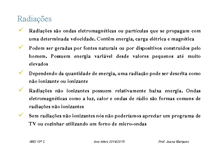 Radiações ü Radiações são ondas eletromagnéticas ou partículas que se propagam com uma determinada