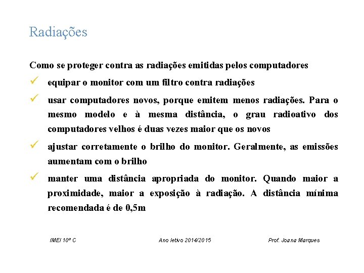 Radiações Como se proteger contra as radiações emitidas pelos computadores ü equipar o monitor