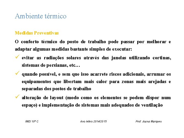 Ambiente térmico Medidas Preventivas O conforto térmico do posto de trabalho pode passar por