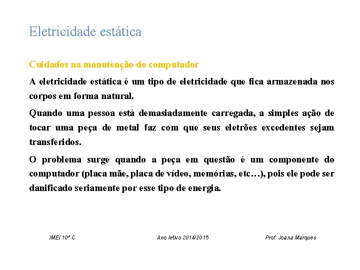 Eletricidade estática Cuidados na manutenção do computador A eletricidade estática é um tipo de