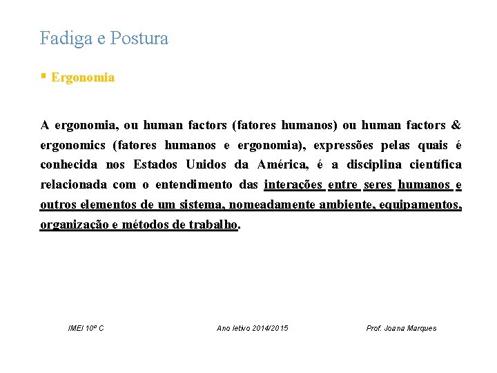 Fadiga e Postura § Ergonomia A ergonomia, ou human factors (fatores humanos) ou human